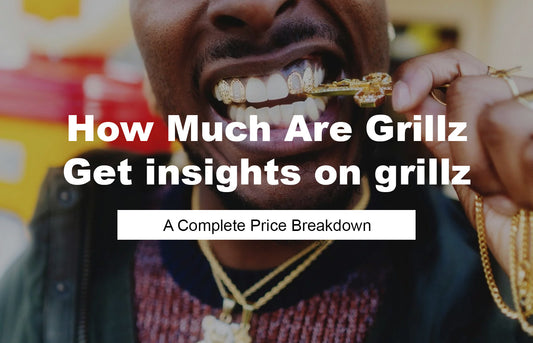 How Much Are Grillz? A Complete Price Breakdown for Every Budget