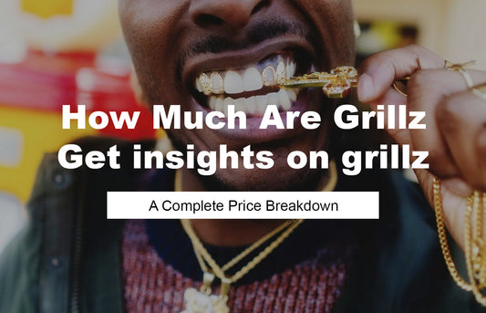 How Much Are Grillz? A Complete Price Breakdown for Every Budget